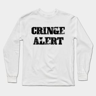 Cringe alert Long Sleeve T-Shirt